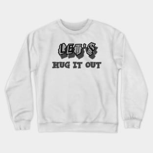 Let Hug It Out Crewneck Sweatshirt